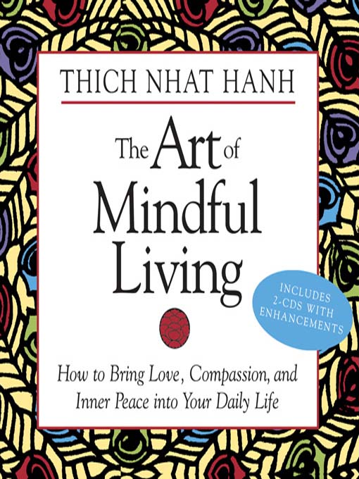 Art of mindful living [electronic resource] : How to Bring Love, Compassion, and Inner Peace into Your Daily Life.